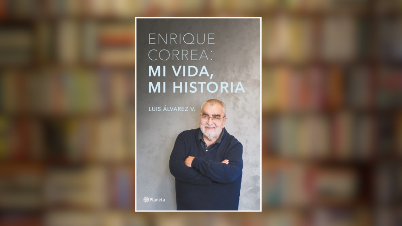 “Mi vida, mi historia”: La autobiografía de Enrique Correa (y su ajuste de cuentas con el FA)