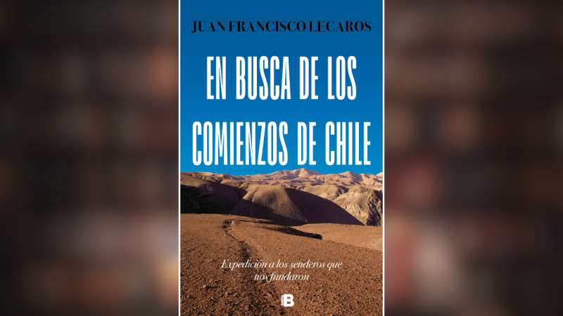 Los comienzos de Chile: el imperio del paisaje, el carácter y la sangre. Por Héctor Soto